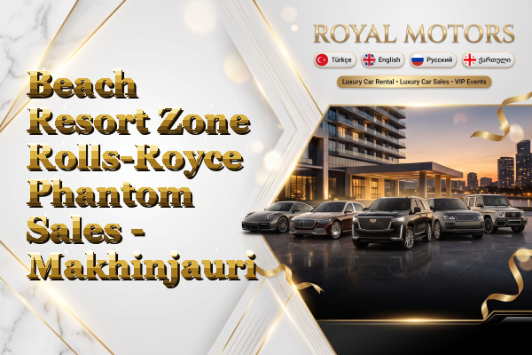 Beach Resort Zone Rolls-Royce Phantom Sales - Makhinjauri