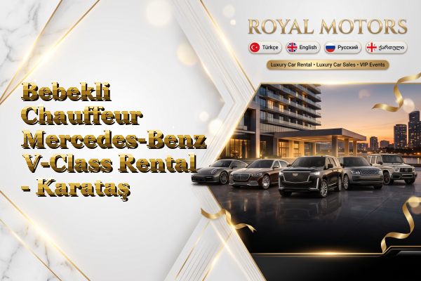 Bebekli Chauffeur Mercedes-Benz V-Class Rental - Karataş