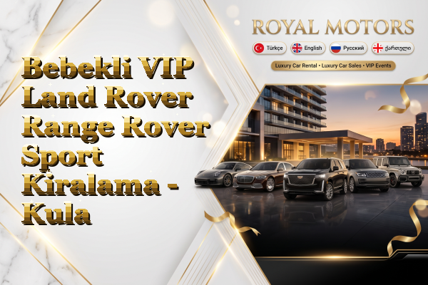 Bebekli VIP Land Rover Range Rover Sport Kiralama - Kula