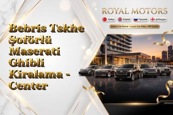 Bebris Tskhe Şoförlü Maserati Ghibli Kiralama - Center
