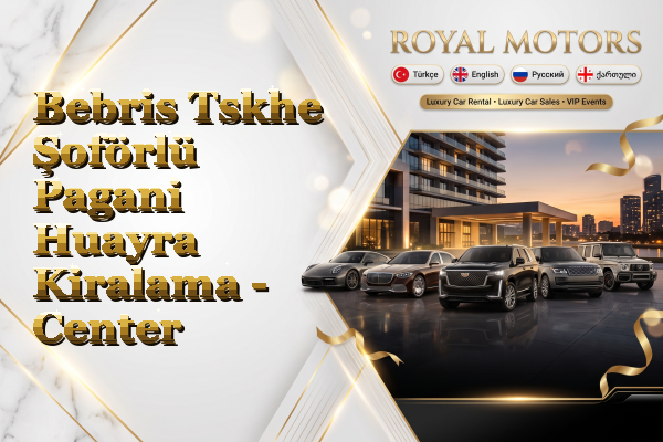 Bebris Tskhe Şoförlü Pagani Huayra Kiralama - Center