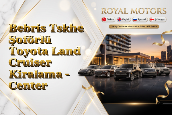 Bebris Tskhe Şoförlü Toyota Land Cruiser Kiralama - Center