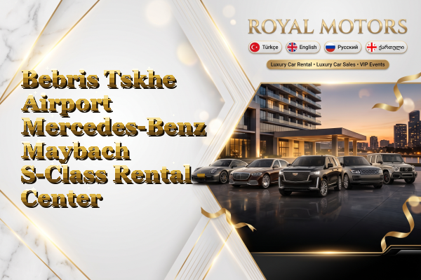Bebris Tskhe Airport Mercedes-Benz Maybach S-Class Rental - Center