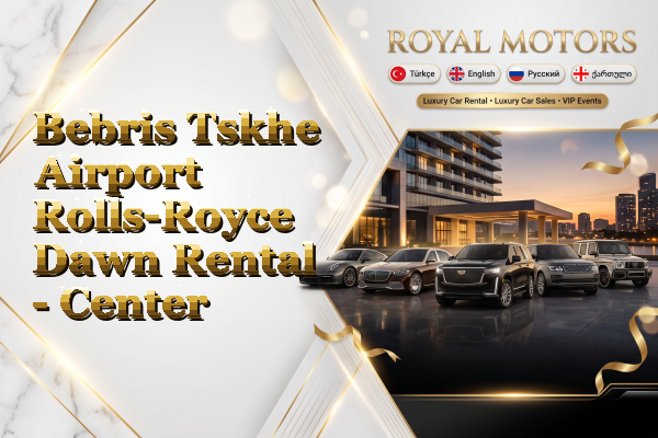 Bebris Tskhe Airport Rolls-Royce Dawn Rental - Center