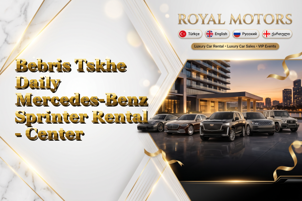 Bebris Tskhe Daily Mercedes-Benz Sprinter Rental - Center