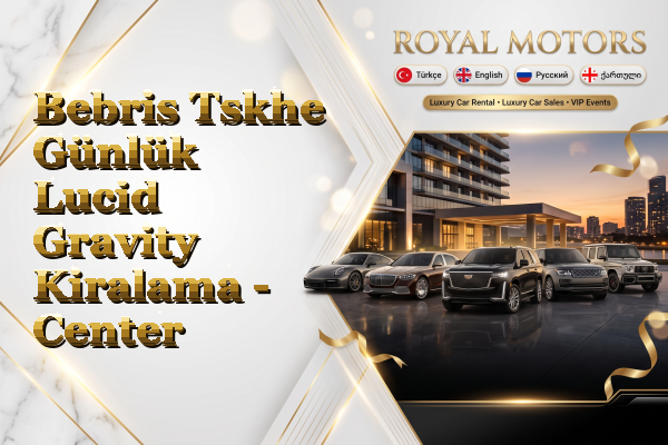 Bebris Tskhe Günlük Lucid Gravity Kiralama - Center