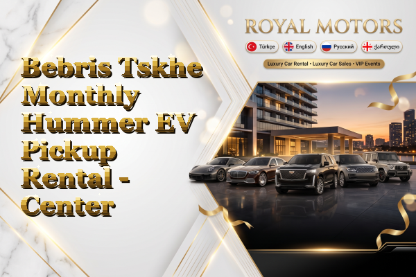 Bebris Tskhe Monthly Hummer EV Pickup Rental - Center