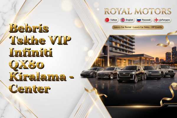 Bebris Tskhe VIP Infiniti QX80 Kiralama - Center