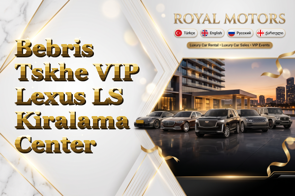 Bebris Tskhe VIP Lexus LS Kiralama - Center