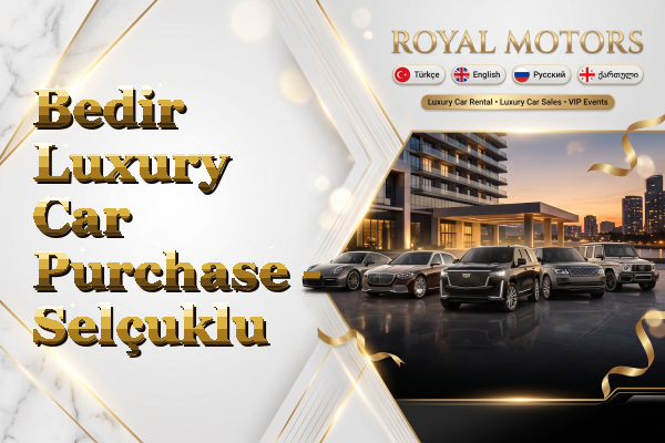 Bedir Luxury Car Purchase - Selçuklu