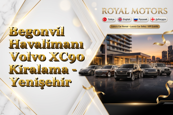 Begonvil Havalimanı Volvo XC90 Kiralama - Yenişehir