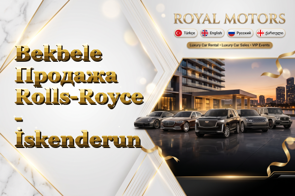 Bekbele Продажа Rolls-Royce - İskenderun