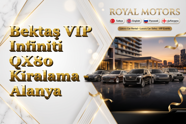 Bektaş VIP Infiniti QX80 Kiralama - Alanya
