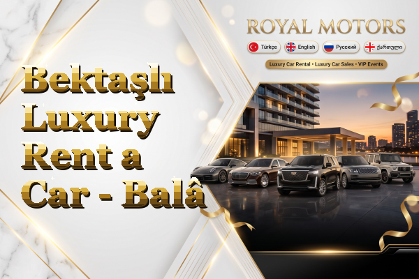 Bektaşlı Luxury Rent a Car - Balâ