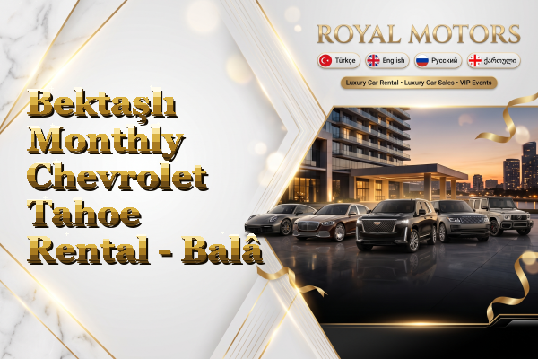 Bektaşlı Monthly Chevrolet Tahoe Rental - Balâ