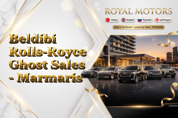 Beldibi Rolls-Royce Ghost Sales - Marmaris