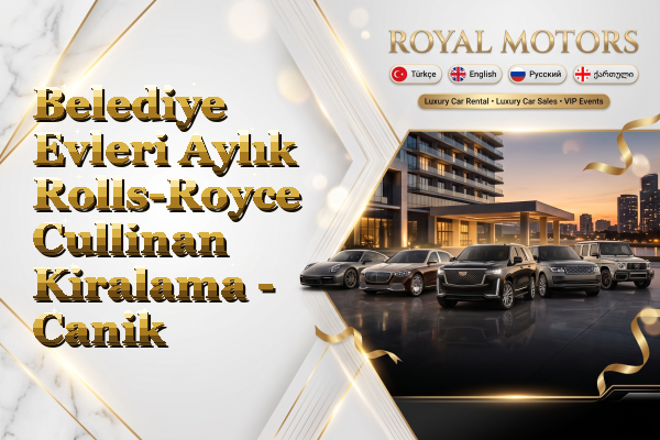 Belediye Evleri Aylık Rolls-Royce Cullinan Kiralama - Canik