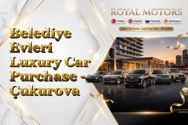 Belediye Evleri Luxury Car Purchase - Çukurova