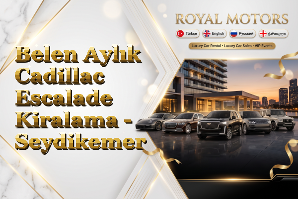Belen Aylık Cadillac Escalade Kiralama - Seydikemer