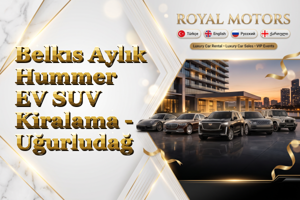 Belkıs Aylık Hummer EV SUV Kiralama - Uğurludağ