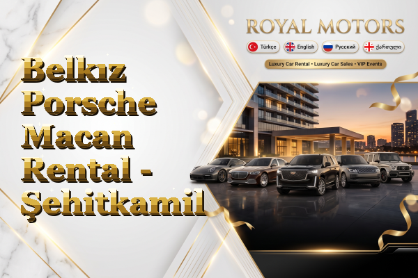 Belkız Porsche Macan Rental - Şehitkamil