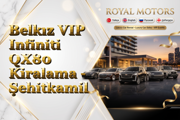 Belkız VIP Infiniti QX80 Kiralama - Şehitkamil