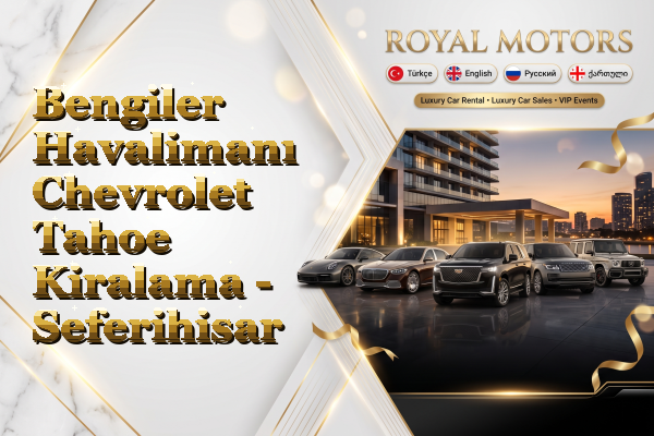 Bengiler Havalimanı Chevrolet Tahoe Kiralama - Seferihisar