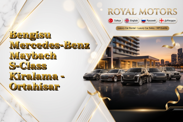 Bengisu Mercedes-Benz Maybach S-Class Kiralama - Ortahisar