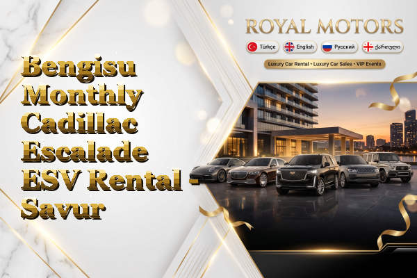 Bengisu Monthly Cadillac Escalade ESV Rental - Savur