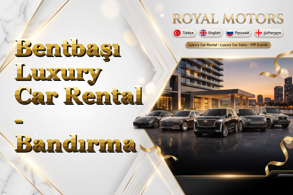 Bentbaşı Luxury Car Rental - Bandırma