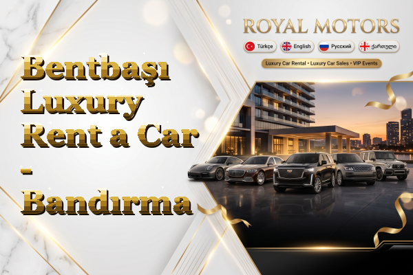 Bentbaşı Luxury Rent a Car - Bandırma