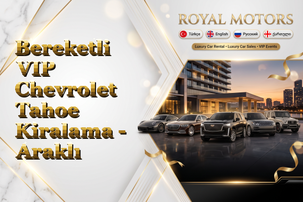Bereketli VIP Chevrolet Tahoe Kiralama - Araklı