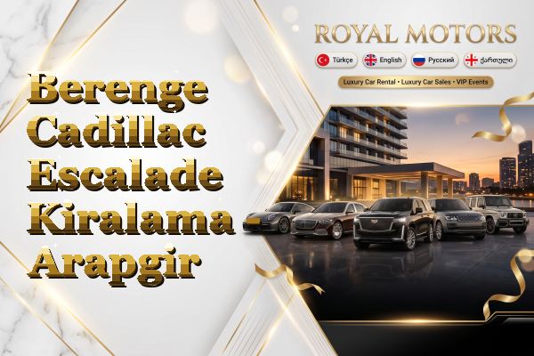 Berenge Cadillac Escalade Kiralama - Arapgir