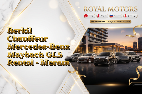 Berkil Chauffeur Mercedes-Benz Maybach GLS Rental - Meram