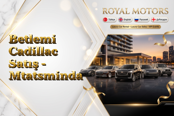 Betlemi Cadillac Satış - Mtatsminda