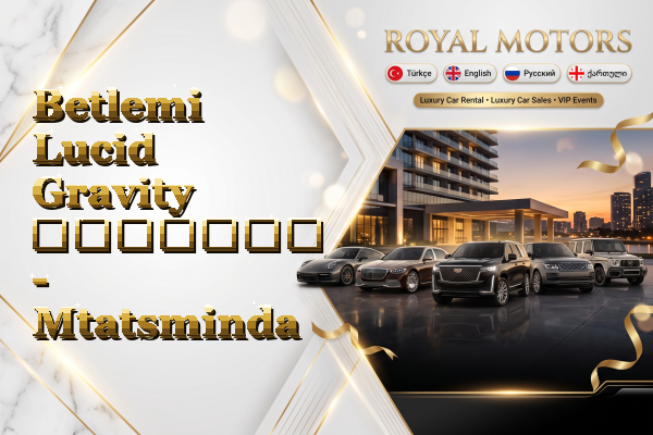 Betlemi Lucid Gravity გაყიდვა - Mtatsminda