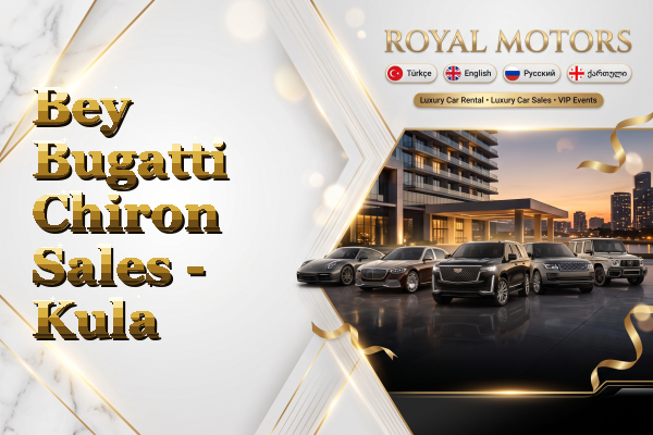 Bey Bugatti Chiron Sales - Kula