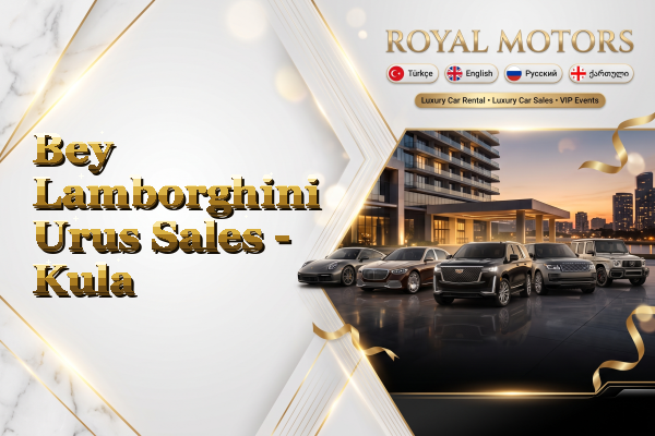 Bey Lamborghini Urus Sales - Kula