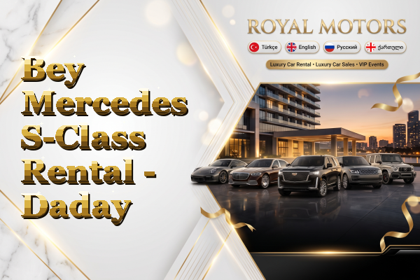 Bey Mercedes S-Class Rental - Daday