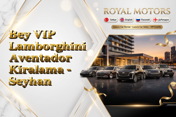 Bey VIP Lamborghini Aventador Kiralama - Seyhan