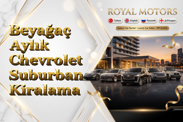 Beyağaç Aylık Chevrolet Suburban Kiralama