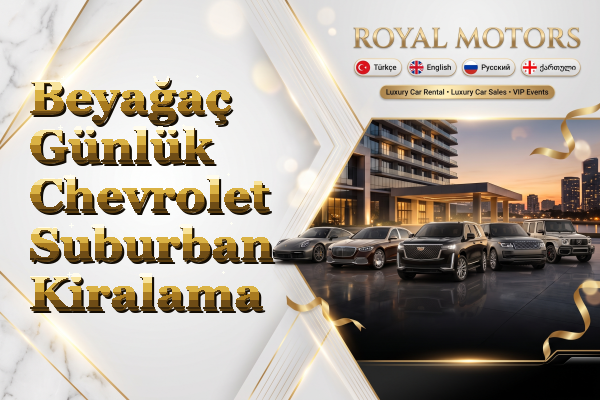 Beyağaç Günlük Chevrolet Suburban Kiralama