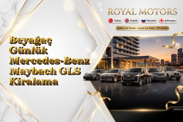 Beyağaç Günlük Mercedes-Benz Maybach GLS Kiralama