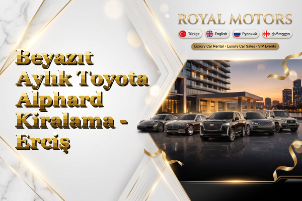 Beyazıt Aylık Toyota Alphard Kiralama - Erciş