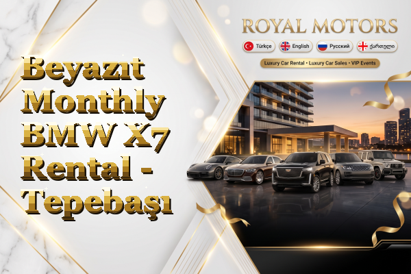 Beyazıt Monthly BMW X7 Rental - Tepebaşı