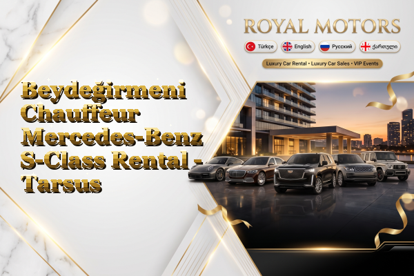 Beydeğirmeni Chauffeur Mercedes-Benz S-Class Rental - Tarsus