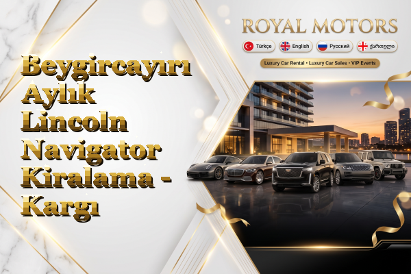 Beygircayırı Aylık Lincoln Navigator Kiralama - Kargı