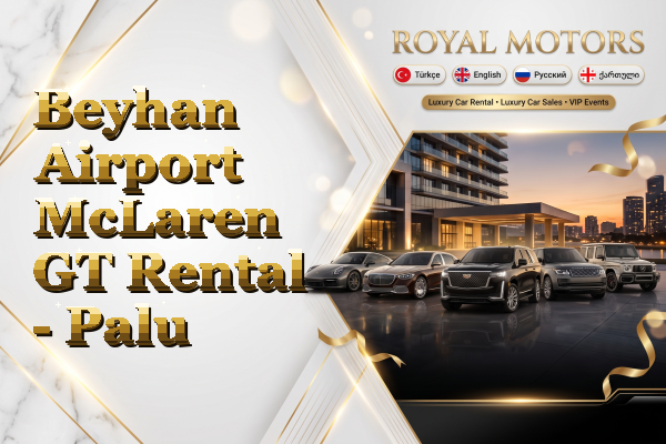 Beyhan Airport McLaren GT Rental - Palu