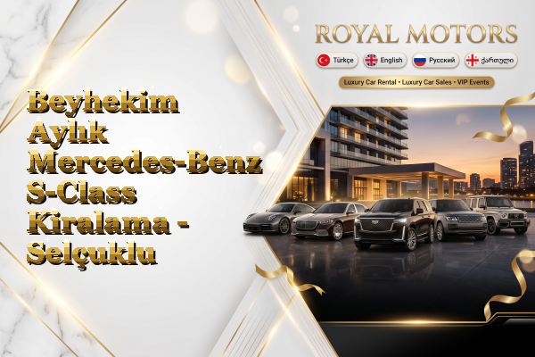 Beyhekim Aylık Mercedes-Benz S-Class Kiralama - Selçuklu
