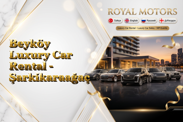 Beyköy Luxury Car Rental - Şarkikaraağaç